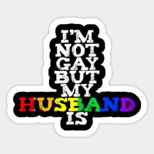 I'm Not Gay But My Husband Is LGBTQ+ Pride MARCH Sticker